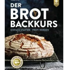 Der Brotbackkurs - Einfach Starten - Profi Werden