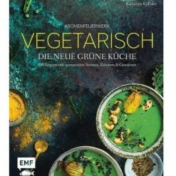 Aromenfeuerwerk – Vegetarisch – Die Neue Grüne Küche