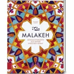 Malakeh - Sehnsuchtsrezepte Aus Meiner Syrischen Heimat